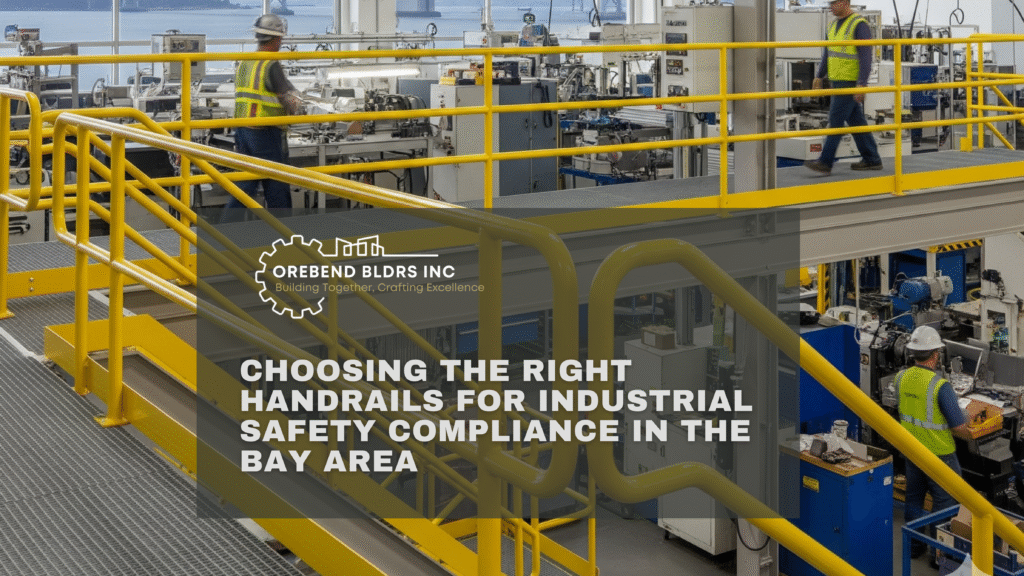 Industrial Handrails: Bay Area Safety Compliance Guide